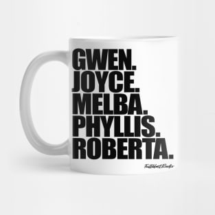 Gwen. Joyce. Melba. Phyllis. Roberta. Mug